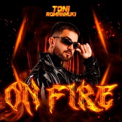 ON FIRE - TONI ROMANHUKI