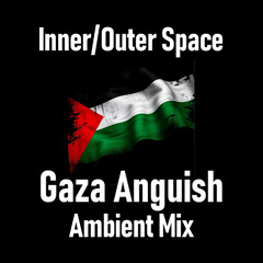 Inner/Outer Space (Gaza Anguish Ambient Mix)