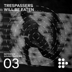 Notebook Soundtrack Mix #3: Trespassers Will Be Eaten