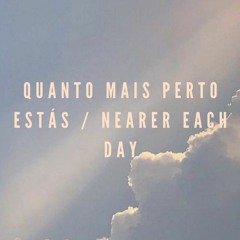 1398 (Quanto mais perto estás/Nearer each day) - [Part. K.R.]