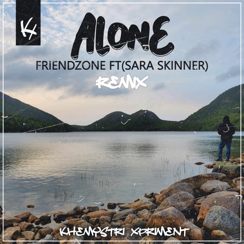 Friendzone Alone ft. Sara Skinner (Khemystri Xperiment Remix)