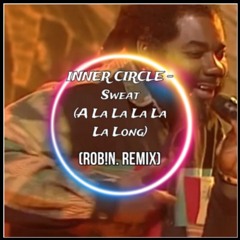 INNER CIRCLE - "Sweat (A La La La La La Long)" (ROB!N. REMIX)