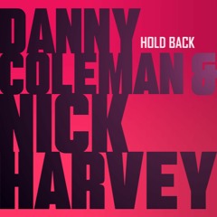 Danny Coleman & Nick Harvey - "Hold Back" (Original Mix) PREVIEW