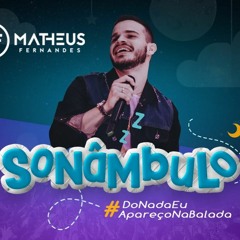 VS - SONAMBULO - Matheus Fernandes
