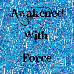 Awakened With Force