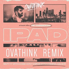 The Chainsmokers - iPad (OVATHINK Remix)