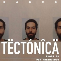 Tectónica Radio - Placa 001