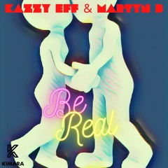 Kazzy Eff & Martyn B - Be Real