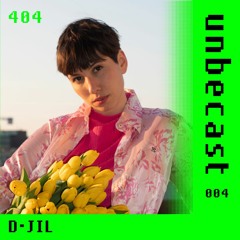Unbecast 004 - D-Jil