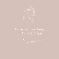 Xuan Ha Thu Dong ... Roi Lai Xuan