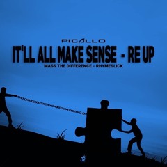It’ll All Make Sense Re-Up (feat. Mass The Difference & Rhymeslick) [Prod. By Picallo]
