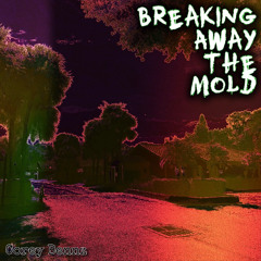 BREAKING AWAY THE MOLD