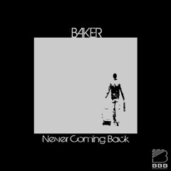 Baker- Never Coming Back