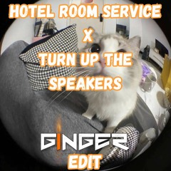 Hotel Room Service X Turn Up The Speakers - GINGER EDIT
