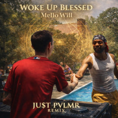 WOKE UP BLESSED-MELLO WILL (JU$T PVLMR REMIX)