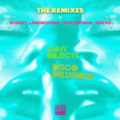 Shiny Objets - Disco Delusion (Ilya Santana Tropicana Sauvage remix)
