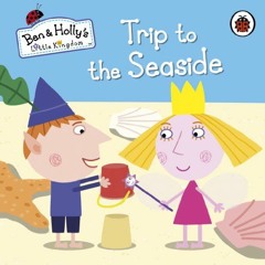 Get EBOOK 📒 Ben and Holly's Little Kingdom: Trip to the Seaside by  Ben and Holly's