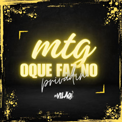 MTG - OQUE FAZ NO PRIVADIN - DJ VILÃO