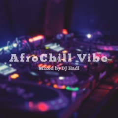 AfroChill Vibe Mixed By DJ Hadi