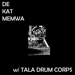 De Kat Memwa #52 w/ Tala Drum Corps