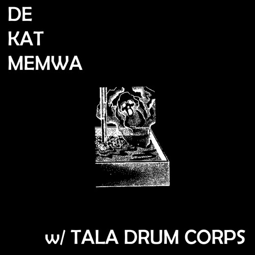 De Kat Memwa #52 w/ Tala Drum Corps