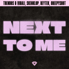 Trendos & Virali, Skenklop, ReyTek, CreepySh0t - Next To Me