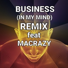 BUSINESS (IN MY MIND) REMIX feat MACRAZY