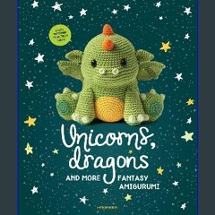 $${EBOOK} ❤ Unicorns, Dragons and More Fantasy Amigurumi: Bring 14 Magical Characters to Life! (1)