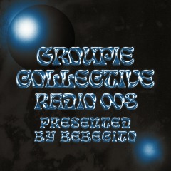 Groupie Collective Radio Show 008 - Presented By Bebecito