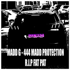 444 MADD PROTECTION [RIP FAT PAT]