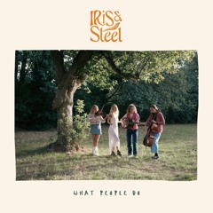 What People Do - Iris & Steel