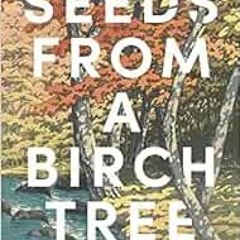 [View] [EPUB KINDLE PDF EBOOK] Seeds from a Birch Tree: Writing Haiku and the Spiritu