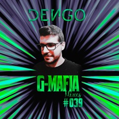 G-Mafia Mixes #039 - DENGO