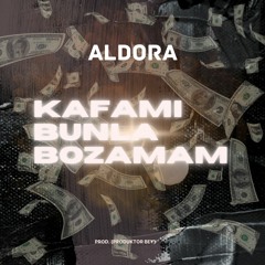 Aldora - Kafami Bunla Bozamam(Prod By Produktor Bey)