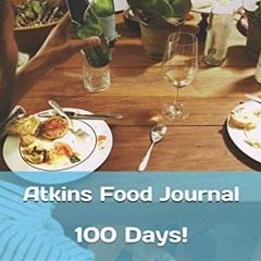 ACCESS [PDF EBOOK EPUB KINDLE] Atkins Food Journal: 100 Days! by  MICHELLE BEVER 🗃️