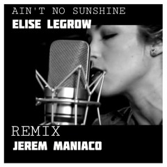 Aint - No - Sunshine -Elise Legrow /remix JEREM MANIACO