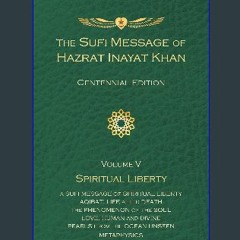 Read^^ 📖 Sufi Message of Hazrat Inayat Khan Vol. 5 Centennial Edition: Spiritual Liberty (The Sufi