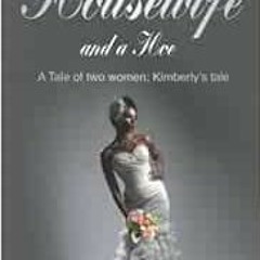 [FREE] PDF 💞 a Housewife and a Hoe a tale of two women: Kimberly's tale by Briana Mo