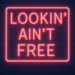 Lookin Ain’t Free