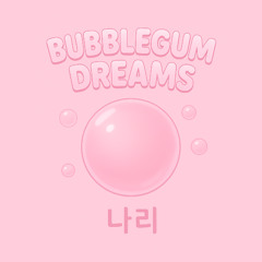 Bubblegum Dreams - 나리