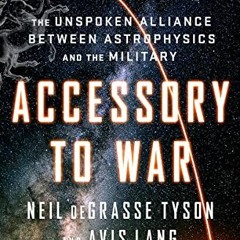 [VIEW] KINDLE PDF EBOOK EPUB Accessory to War: The Unspoken Alliance Between Astrophysics and the Mi