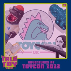 Episode 19- Adventures At Toycon 2023