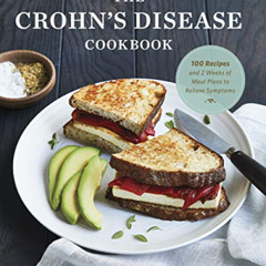 GET PDF 📧 The Crohn's Disease Cookbook: 100 Recipes and 2 Weeks of Meal Plans to Rel
