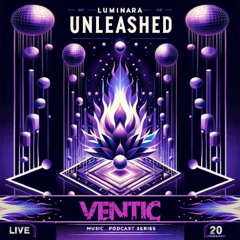 Ventic @ Luminara Unleashed [Ep20]