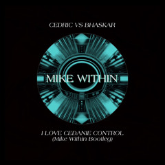 I Love Cedanie Control (Mike Within Mashup )