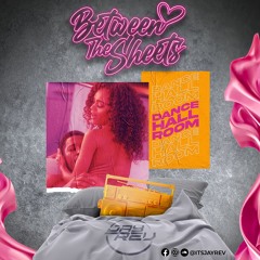 BETWEEN THE SHEETS [THE DANCEHALL ROOM] MIXED BY: JAYREV *Explicit Content*