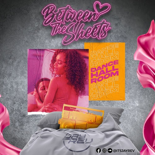 BETWEEN THE SHEETS [THE DANCEHALL ROOM] MIXED BY: JAYREV *Explicit Content*