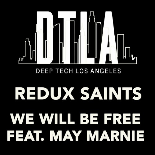 Redux Saints - We Will Be Free Feat. May Marnie [Deep Tech Los Angeles]