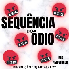 SEQUÊNCIA DO ÓDIO🤬🤬🤬 (DJ MOZART 22)