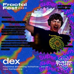Ep. 40 - Fractalfest 2022 SuperTruth™ Minimix - Dex